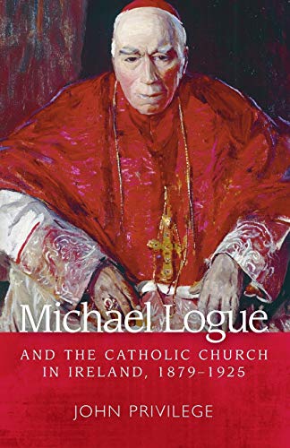 Michael Logue and the Catholic Church in Ireland, 1879 1925