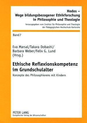 Ethische Reflexionskompetenz im Grundschulalter: Konzepte des Philosophierens mit Kindern (Hodos - Wege Bildungsbezogener Ethikforschung in Philosophie)