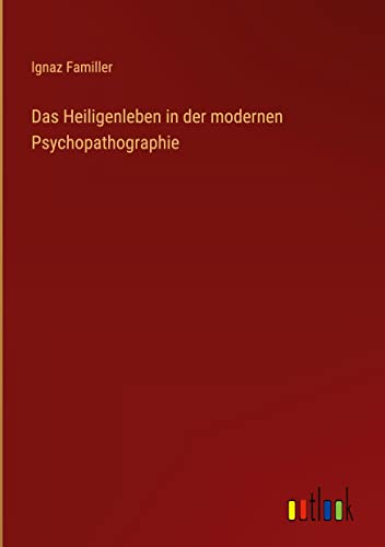 Das Heiligenleben in der modernen Psychopathographie