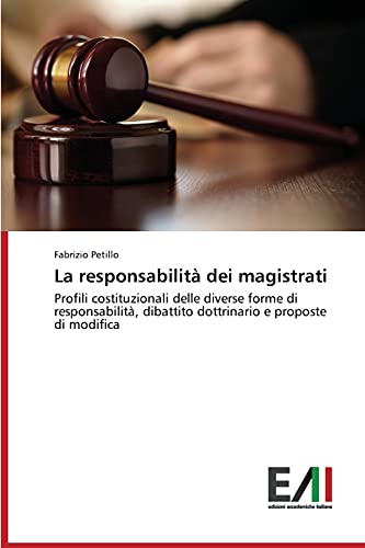 La responsabilità dei magistrati: Profili costituzionali delle diverse forme di responsabilità, dibattito dottrinario e proposte di modifica