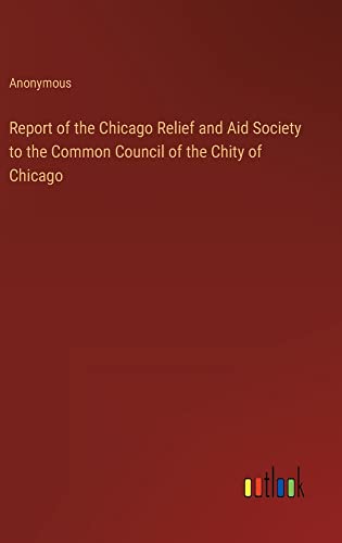 Report of the Chicago Relief and Aid Society to the Common Council of the Chity of Chicago