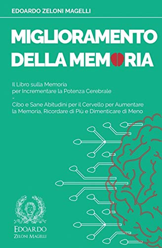 Miglioramento della Memoria: Il Libro sulla Memoria per Incrementare la Potenza Cerebrale - Cibo e Sane Abitudini per il Cervello per Aumentare la ... di Meno (Upgrade Your Memory, Band 3)