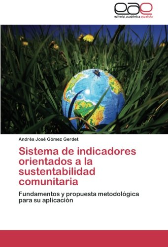 Sistema de indicadores orientados a la sustentabilidad comunitaria: Fundamentos y propuesta metodológica para su aplicación