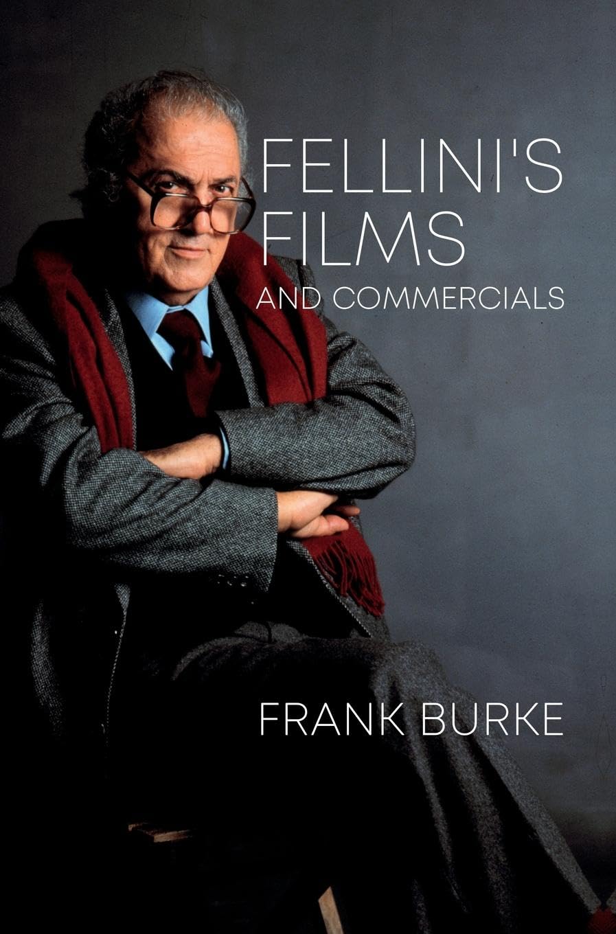 Fellini's Films and Commercials: From Postwar to Postmodern (Trajectories of Italian Cinema and Media)