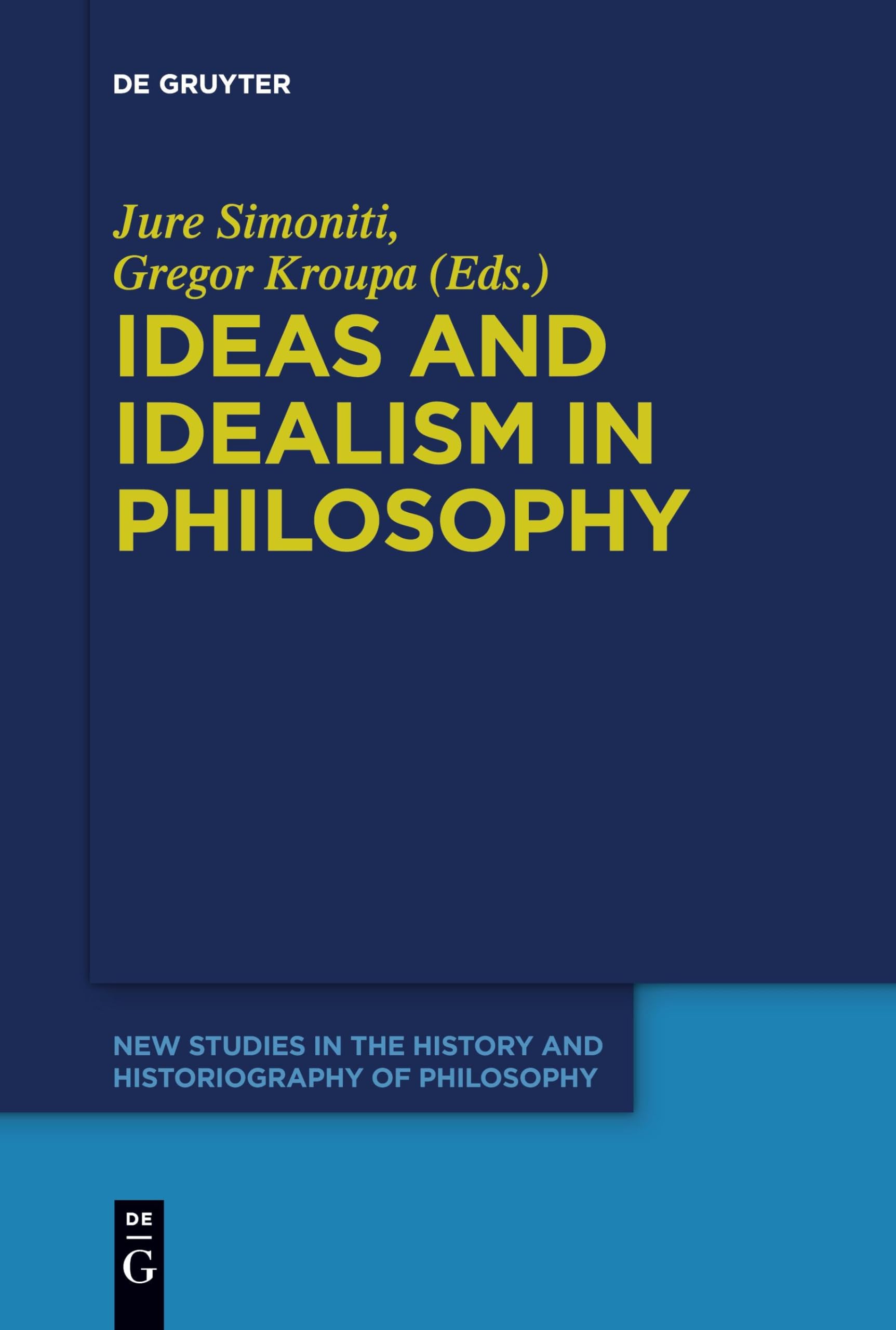 Ideas and Idealism in Philosophy (New Studies in the History and Historiography of Philosophy, 11)