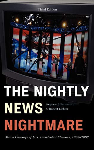 The Nightly News Nightmare: Media Coverage of U.S. Presidential Elections, 1988-2008, Third Edition