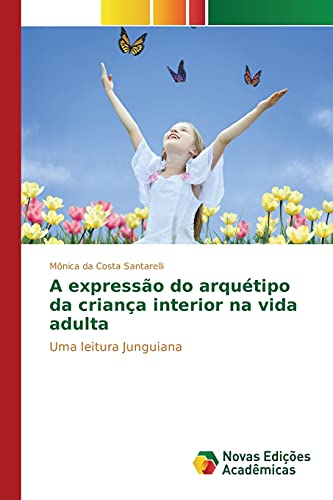 A expressão do arquétipo da criança interior na vida adulta: Uma leitura Junguiana