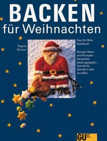 Backen für Weihnachten: Das GU-Bildbackbuch. Kringel, Stern und Knusperhäuschen leicht gemacht - Schritt für Schritt in Text und Bild (GU Sonderleistung Kochen)