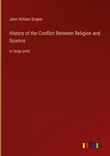History of the Conflict Between Religion and Science: in large print