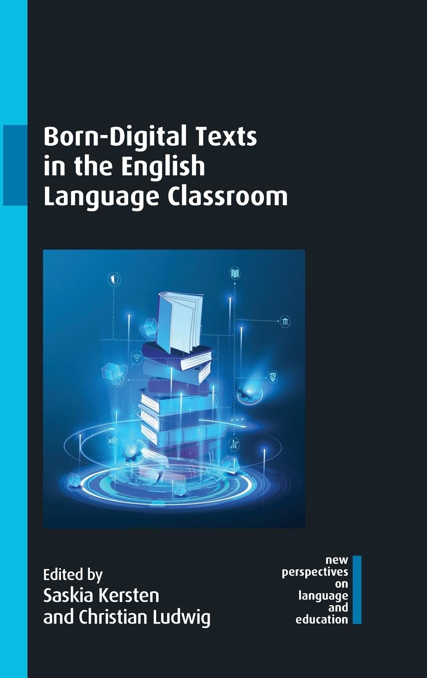 Born-Digital Texts in the English Language Classroom (New Perspectives on Language and Education, 119)