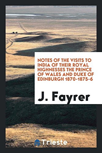 Notes of the Visits to India of Their Royal Highnesses the Prince of Wales and Duke of Edinburgh 1870-1875-6