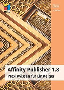 Affinity Publisher 1.8: Praxiswissen für Einsteiger (mitp Anwendungen)