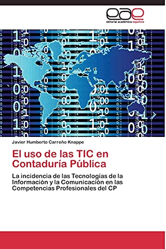 El uso de las TIC en Contaduría Pública: La incidencia de las Tecnologías de la Información y la Comunicación en las Competencias Profesionales del CP