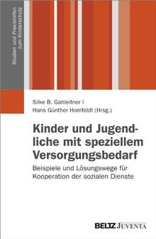 Kinder und Jugendliche mit speziellem Versorgungsbedarf: Beispiele und Lösungswege für Kooperation der sozialen Dienste (Studien und Praxishilfen zum Kinderschutz)