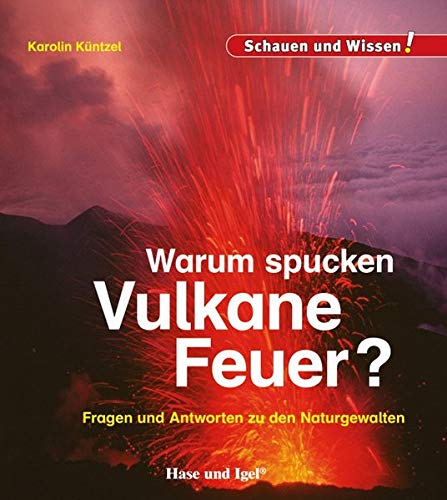 Schauen und Wissen!   Warum spucken Vulkane Feuer? - Karolin Küntzel Gebunden