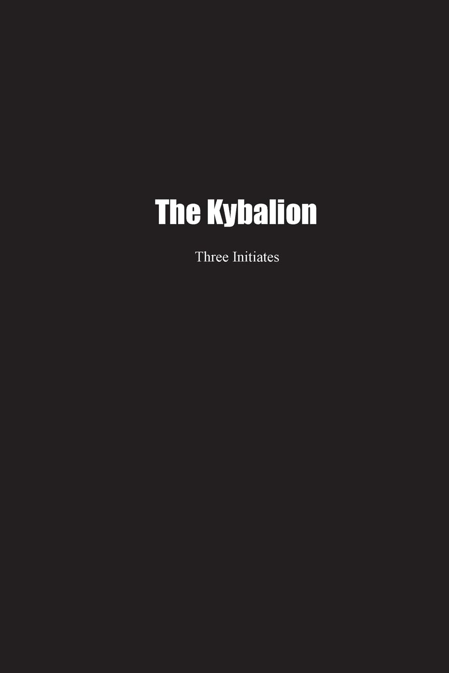 Three Initiates The Kybalion, A Study Of The Hermetic Philosophy Of Ancient Egypt And Greece