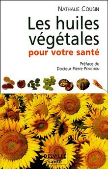 Les huiles végétales pour votre santé : oméga 3, 6, 9