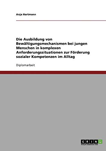 Die Ausbildung von Bewältigungsmechanismen bei jungen Menschen in komplexen Anforderungssituationen zur Förderung sozialer Kompetenzen im Alltag