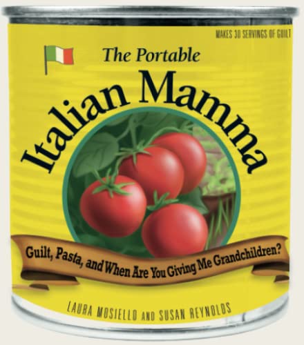 The Portable Italian Mamma: Guilt, Pasta, and When Are You Giving Me Grandchildren?