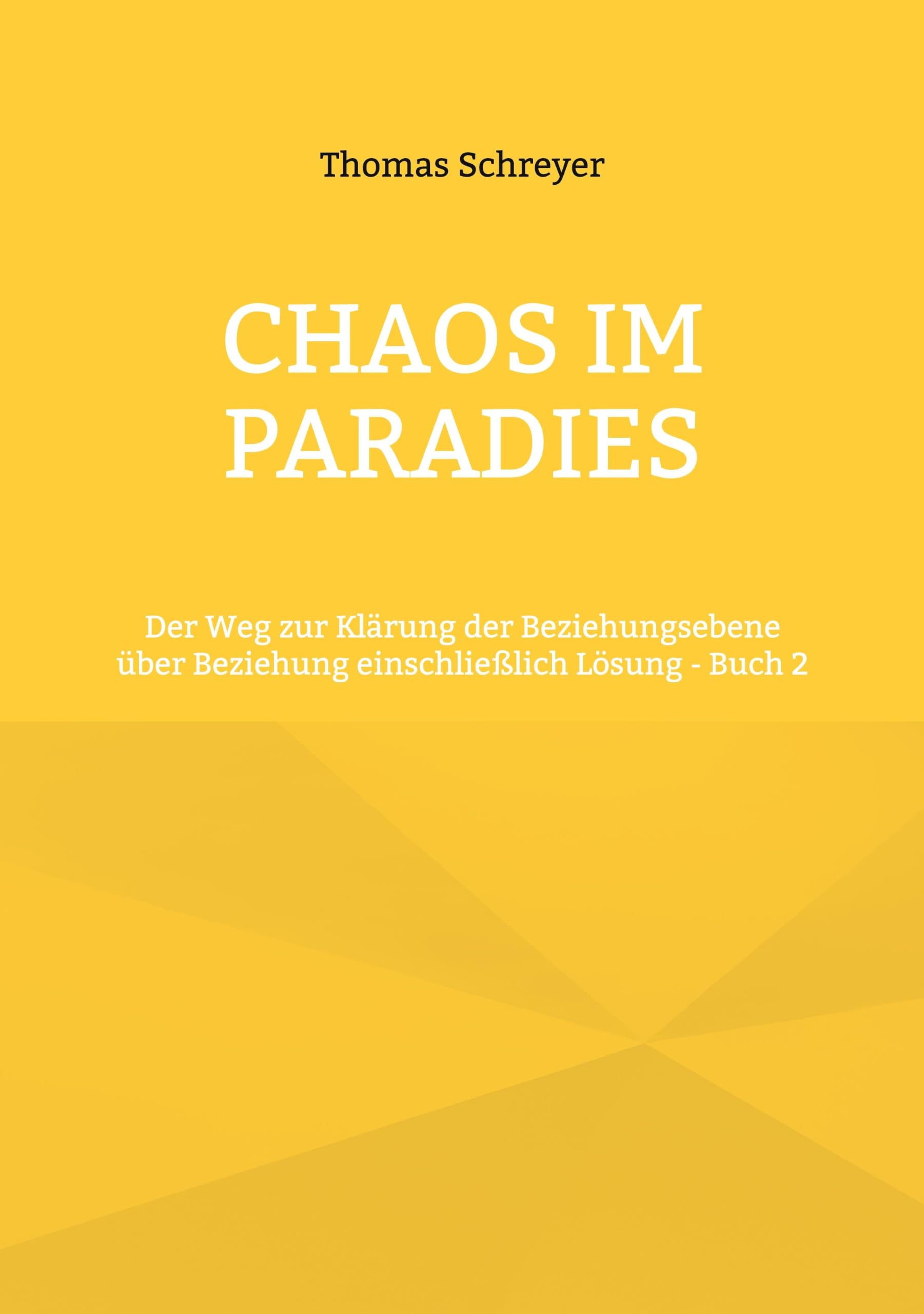 Chaos im Paradies: Der Weg zur Klärung der Beziehungsebene über Beziehung einschließlich Lösung - Buch 2