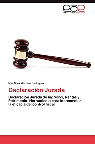 Declaración Jurada: Declaración Jurada de Ingresos, Rentas y Patrimonio: Herramienta para incrementar la eficacia del control fiscal