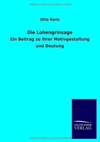 Die Lohengrinsage: Ein Beitrag zu ihrer Motivgestaltung und Deutung