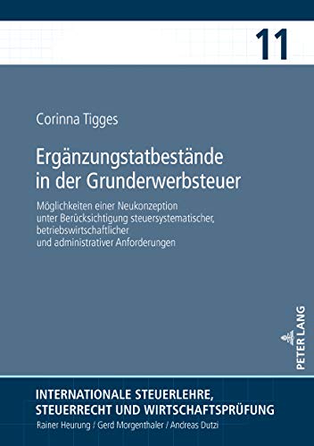 Ergänzungstatbestände in der Grunderwerbsteuer: Möglichkeiten einer Neukonzeption unter Berücksichtigung steuersystematischer, ... Steuerrecht und Wirtschaftsprüfung, Band 11)