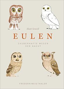 Eulen Bilderbuch: Eulen - Zauberhafte Tiere der Nacht. Ein Bestimmungsbuch und Handbuch zu allen Eulen der Welt. Liebevolles Geschenkbuch mit vielen Zeichnungen.