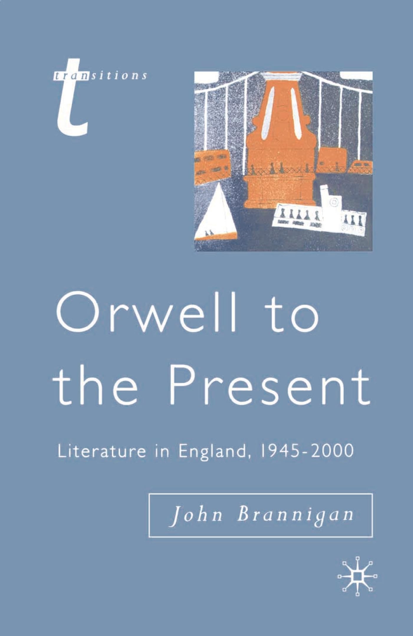 Orwell to the Present: Literature in England, 1945-2000 (Transitions)