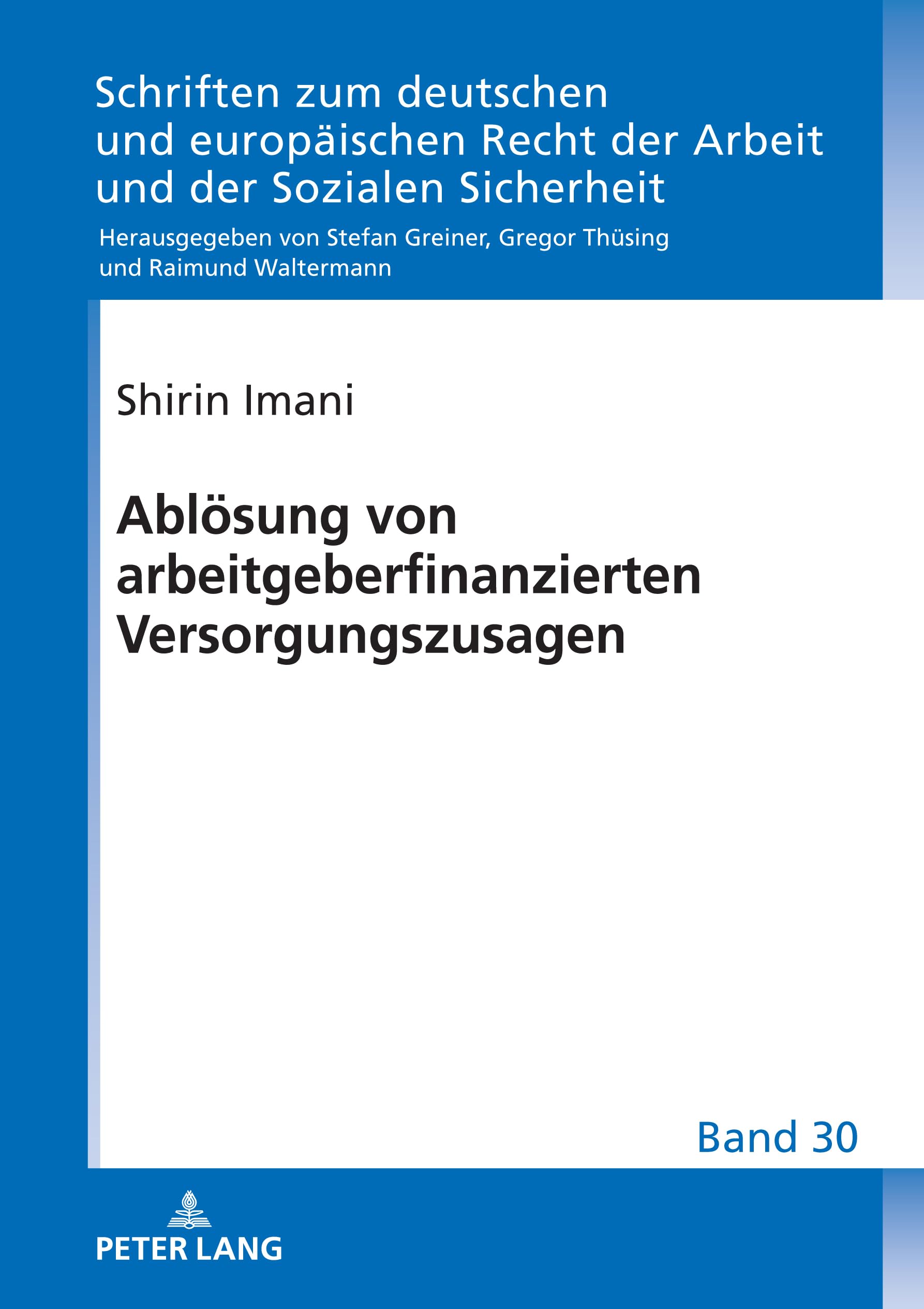 Ablösung von arbeitgeberfinanzierten Versorgungszusagen: DE (Schriften zum deutschen und europäischen Recht der Arbeit und der Sozialen Sicherheit, Band 30)