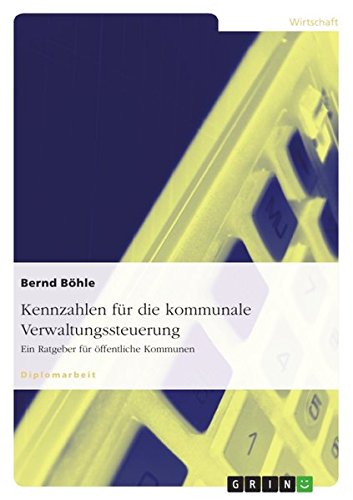 Kennzahlen für die kommunale Verwaltungssteuerung. Ein Ratgeber für öffentliche Kommunen