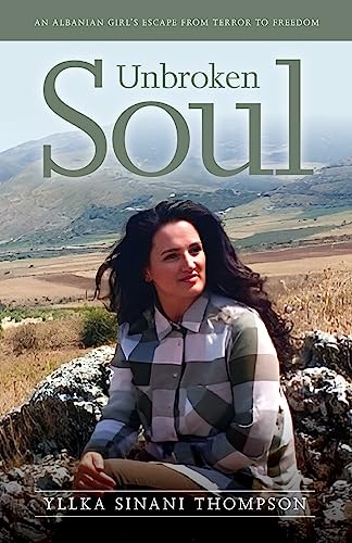 Unbroken Soul: An Albanian girl’s escape from terror to freedom