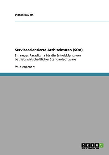 Serviceorientierte Architekturen (SOA): Ein neues Paradigma für die Entwicklung von betriebswirtschaftlicher Standardsoftware