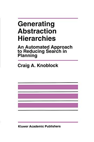 Generating Abstraction Hierarchies: An Automated Approach to Reducing Search in Planning (The Springer International Series in Engineering and Computer Science, 214, Band 214)