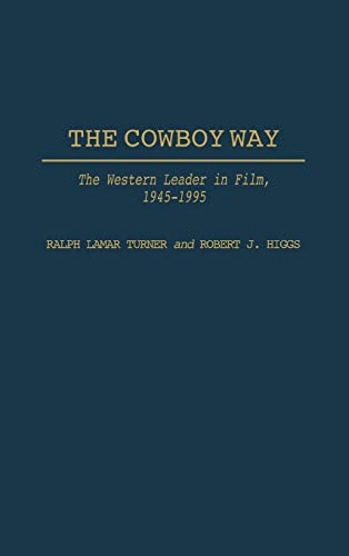 The Cowboy Way: The Western Leader in Film, 1945-1995 (Contributions to the Study of Popular Culture)