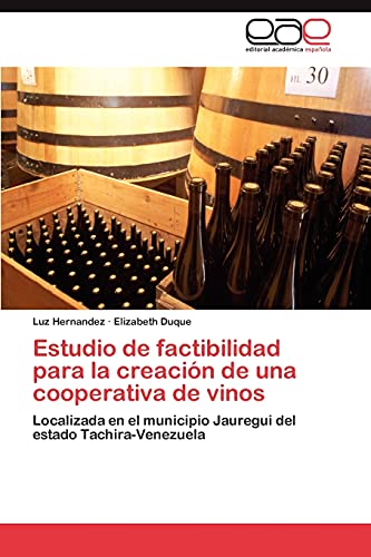 Estudio de factibilidad para la creación de una cooperativa de vinos: Localizada en el municipio Jauregui del estado Tachira-Venezuela