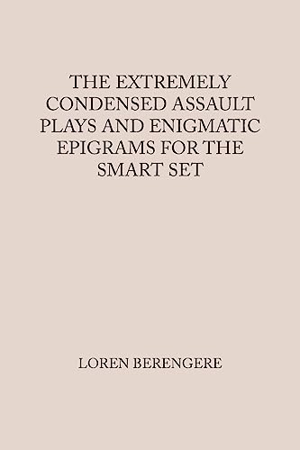 The Extremely Condensed Assault Plays and Enigmatic Epigrams for the Smart Set