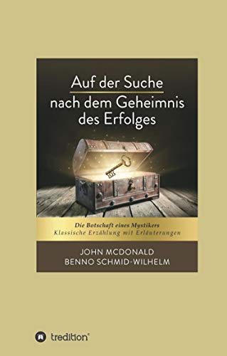 Auf der Suche nach dem Geheimnis des Erfolges: Die Botschaft eines Mystikers. Klassische Erzählung mit Erläuterungen