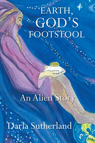 EARTH, GOD’S FOOTSTOOL: AN ALIEN STORY
