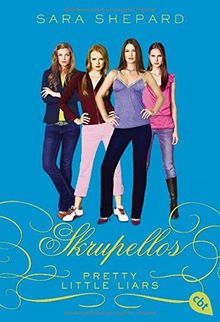 Pretty Little Liars - Skrupellos (Die Pretty Little Liars-Reihe, Band 10)