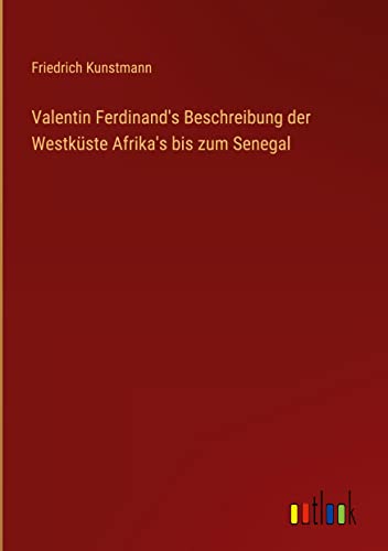 Valentin Ferdinand's Beschreibung der Westküste Afrika's bis zum Senegal