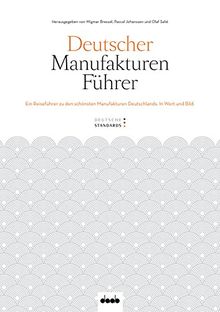 Deutscher Manufakturenführer: Ein Reiseführer zu den schönsten Manufakturen Deutschlands. In Wort und Bild.