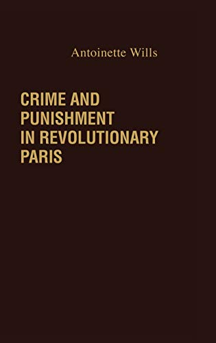 Crime and Punishment in Revolutionary Paris. (Contributions in Legal Studies)
