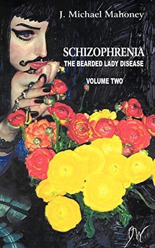 Schizophrenia: The Bearded Lady Disease, Volume Two