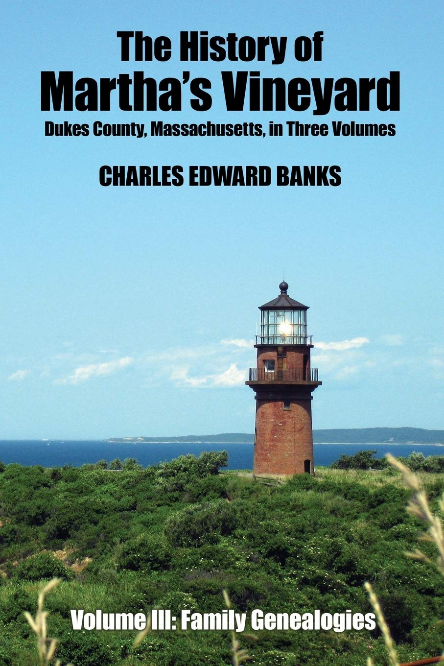 The History of Martha's Vineyard, Dukes County, Massachusetts in Three Volumes, Vol. 3: Family Genealogies: Volume III: Family Genealogies