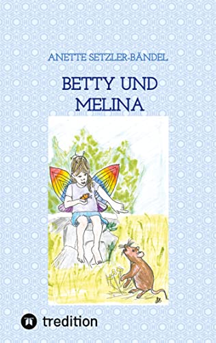 Betty und Melina: Tiergeschichten Band 2, von Mäusen und Tolilaquis (Mäusegeschichten: von Tieren und Tolilaquis)
