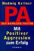 PA - Der Karrierefaktor: Mit Positiver Aggression zum Erfolg