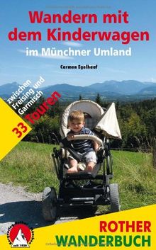 Wandern mit dem Kinderwagen im Münchner Umland: 33 Touren zwischen Freising und Garmisch