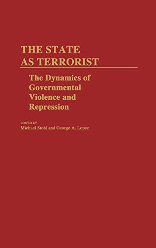 The State as Terrorist: The Dynamics of Governmental Violence and Repression (Contributions in Political Science, Band 103)