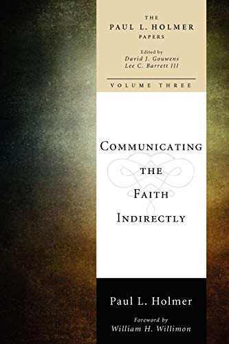 Communicating the Faith Indirectly: Selected Sermons, Addresses, and Prayers (The Paul L. Holmer Papers, Band 3)